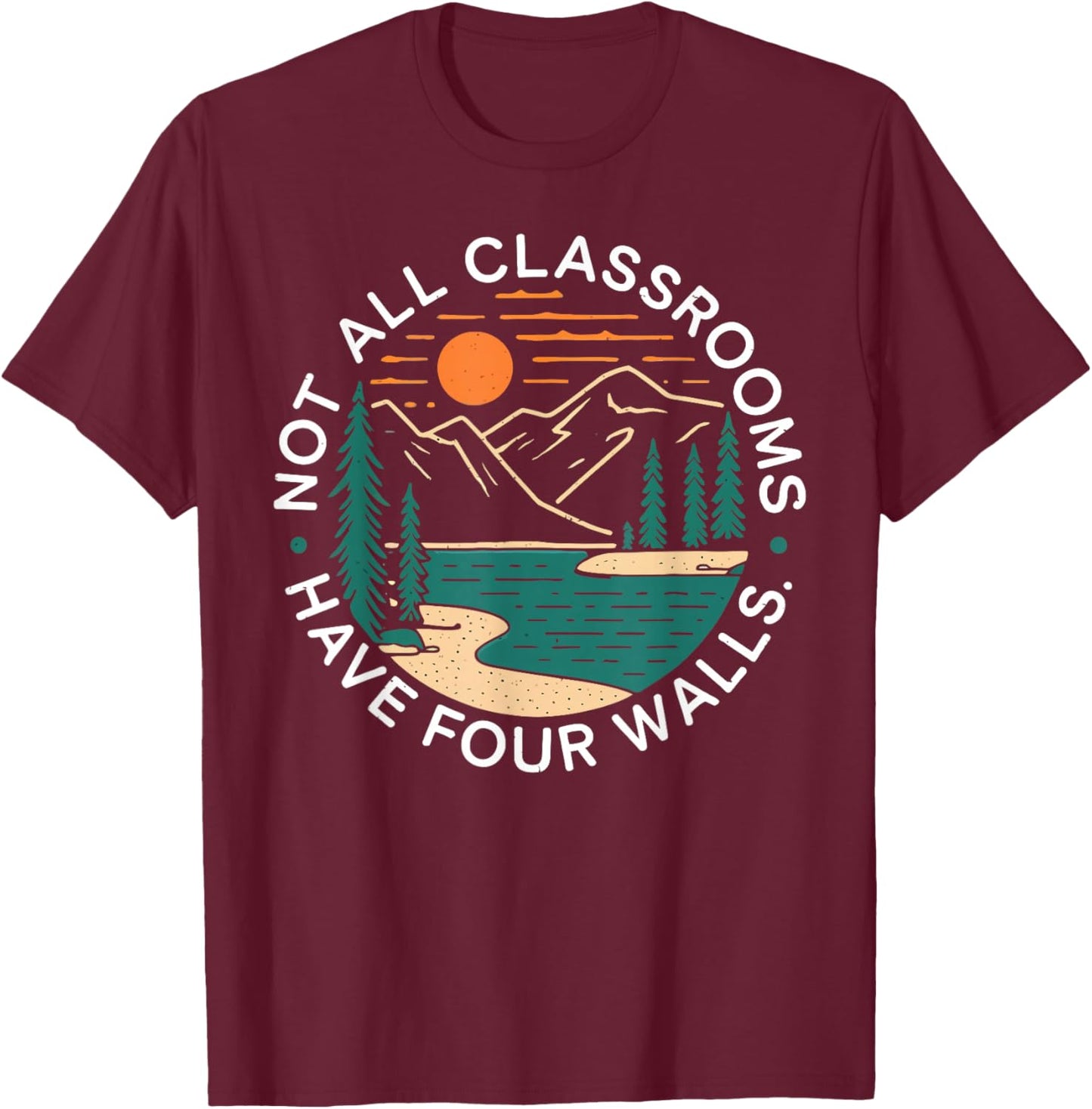 Back To School Not All Classrooms Have Four Walls Nature T-Shirt - T-Shirt | Maroon