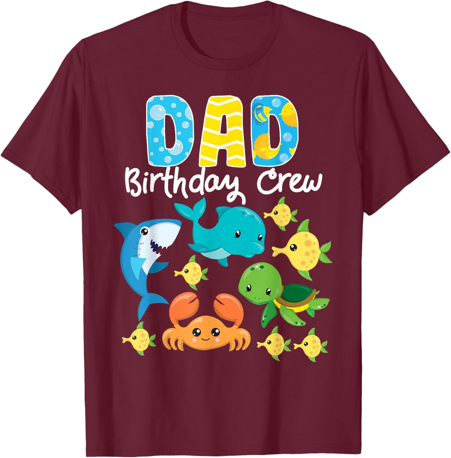 Dad Birthday Crew Sea Ocean Fish Aquarium Bday Party T-Shirt - T-Shirt | Maroon