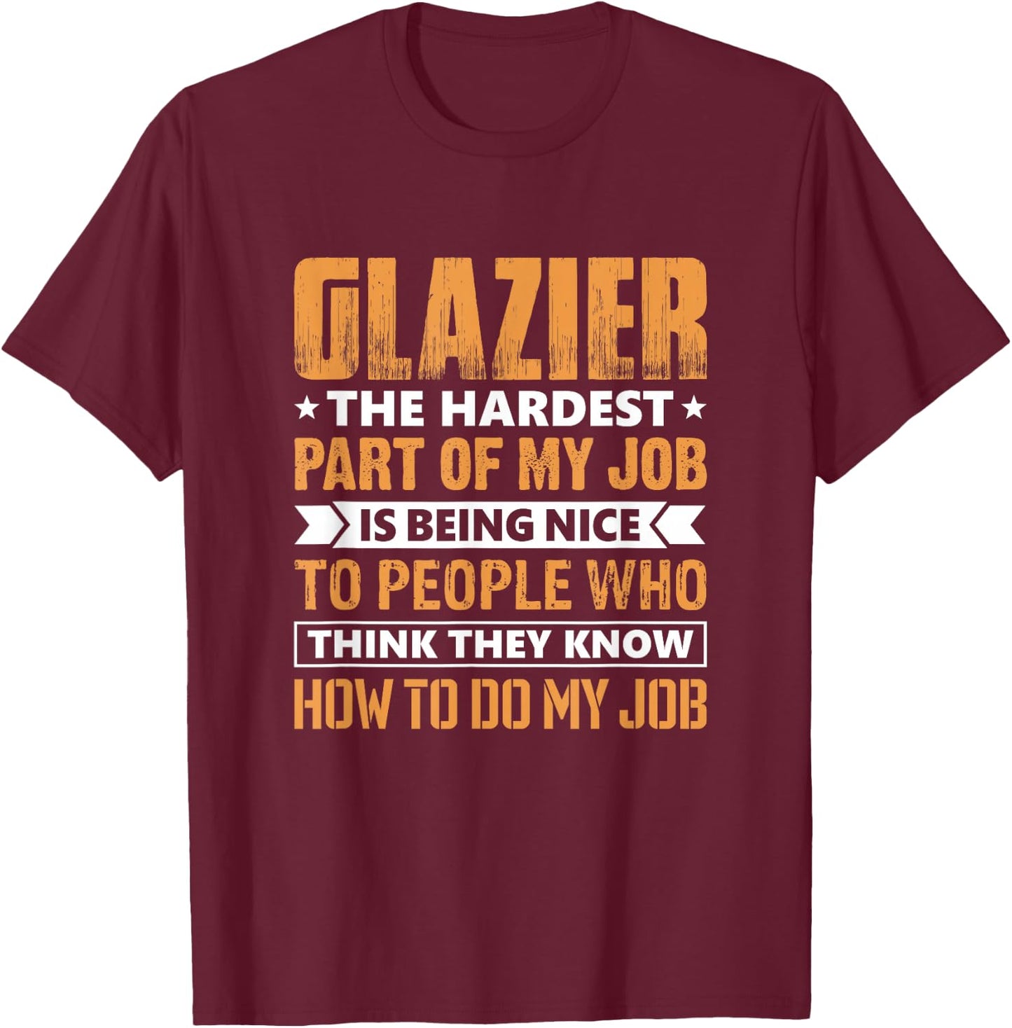 Glazier The Hardest Part Of My Job Is Being Nice Funny T-Shirt - T-Shirt | Maroon