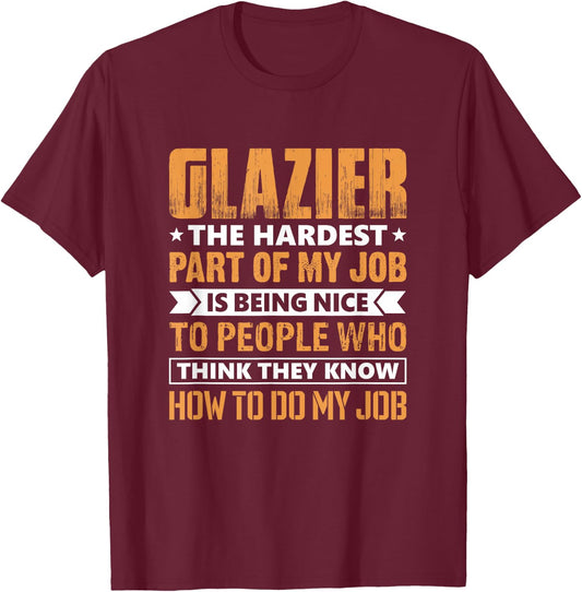 Glazier The Hardest Part Of My Job Is Being Nice Funny T-Shirt - T-Shirt | Maroon