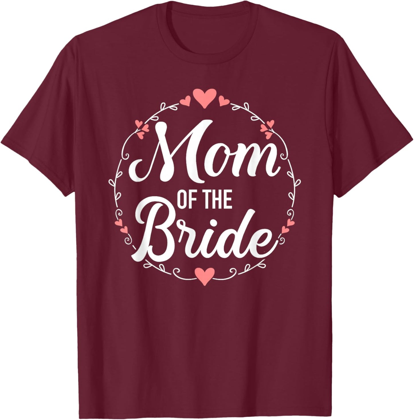 Mom of the bride wedding T-Shirt - T-Shirt | Maroon