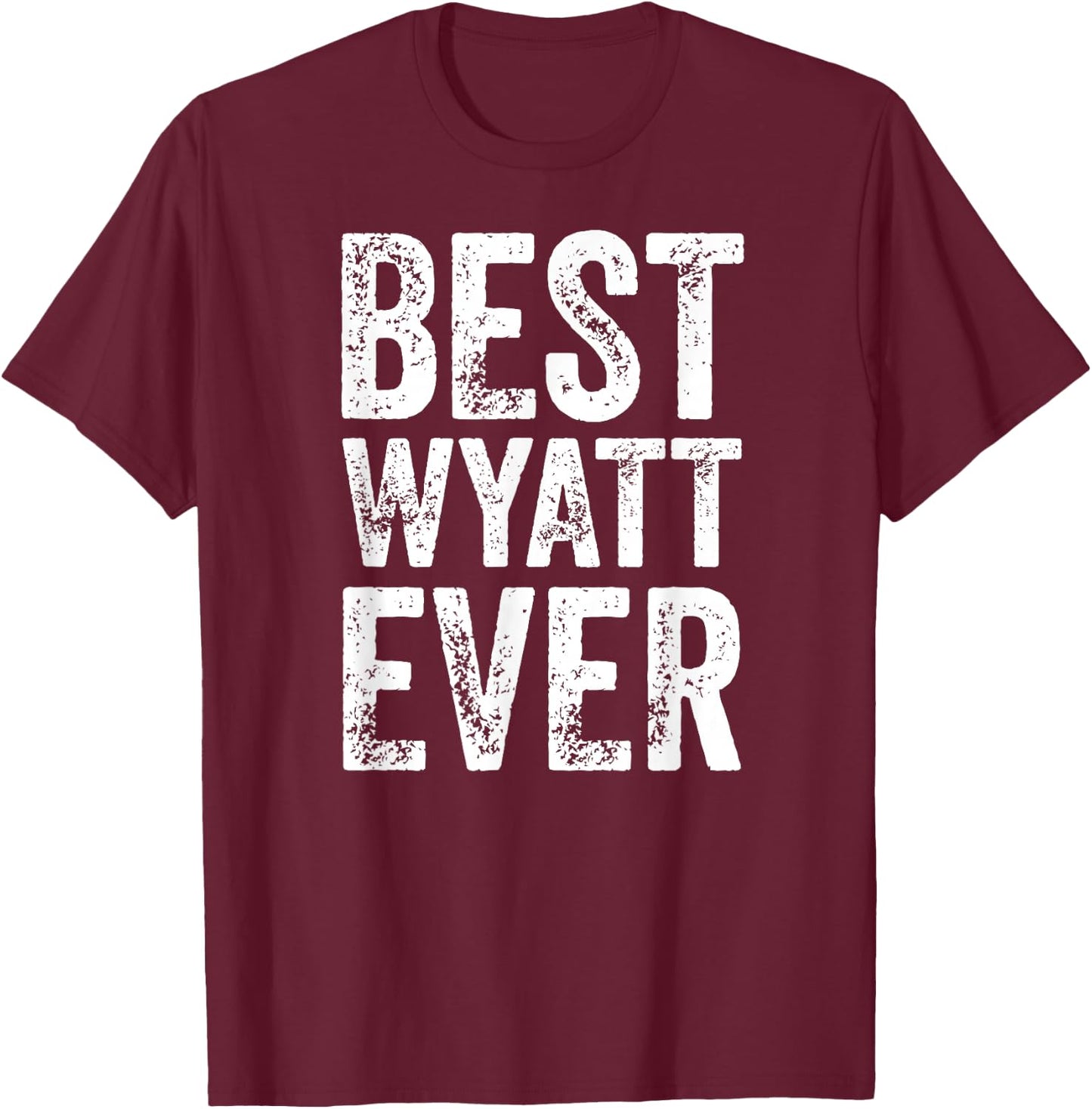 Best Wyatt Ever Shirt Funny Personalized First Name Wyatt T-Shirt - T-Shirt | Maroon