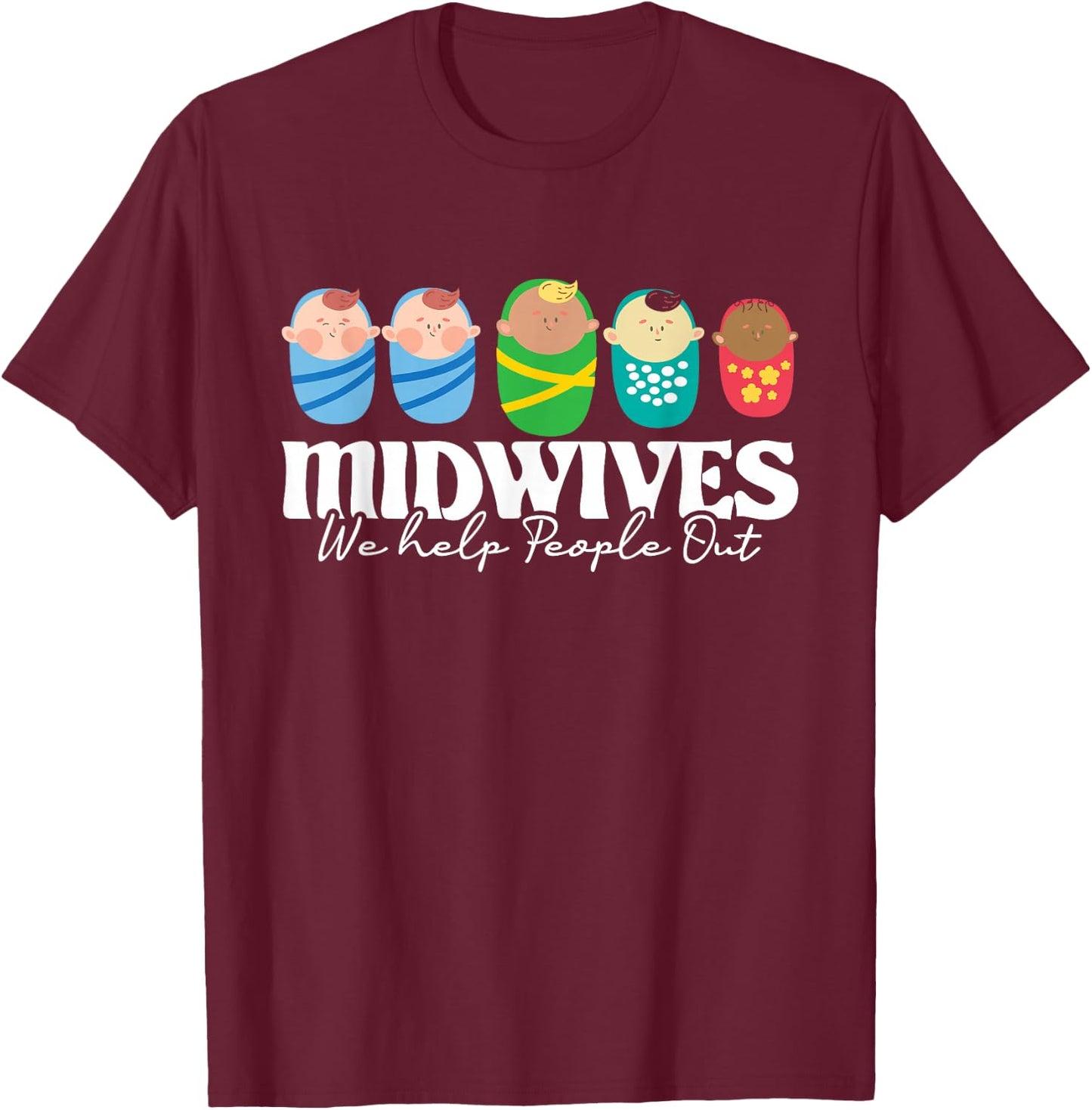 Midwives We Help People Out - Doula Midwifery Baby Delivery T-Shirt - T-Shirt | Maroon