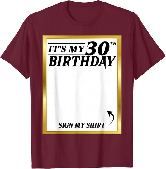 Sign My Shirt It's My 30th Birthday My 30 Years Bday Party T-Shirt - T-Shirt | Maroon