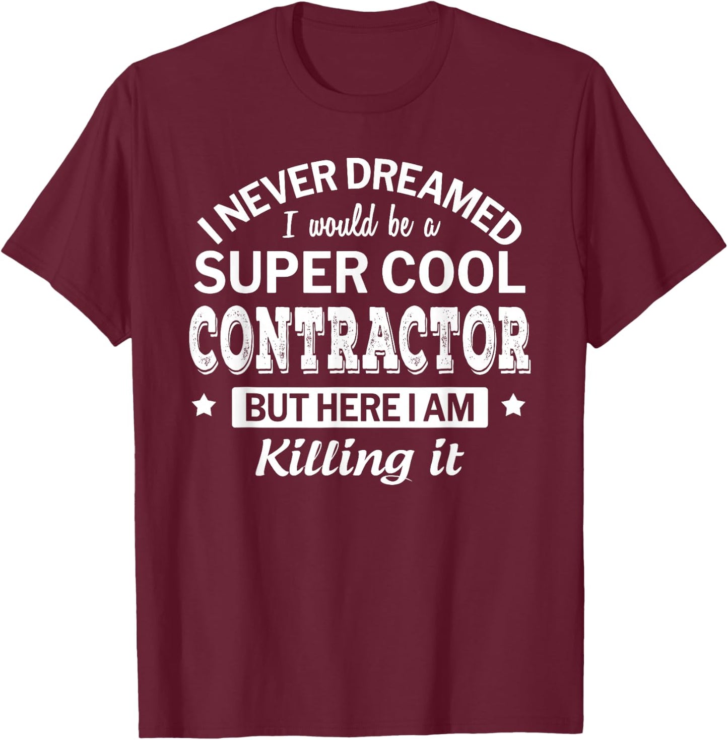 Funny Contractor Gift Appreciation Job T-Shirt - T-Shirt | Maroon