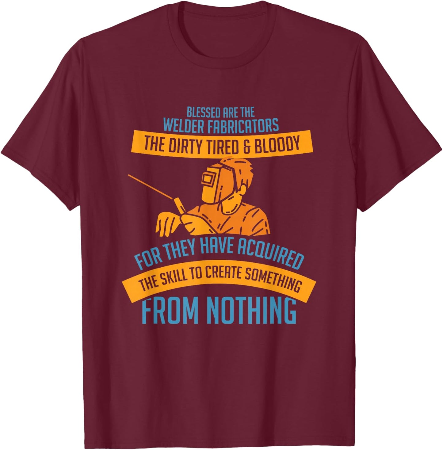 Funny Welder Saying For A Welding Steelsmith Welder T-Shirt - T-Shirt | Maroon
