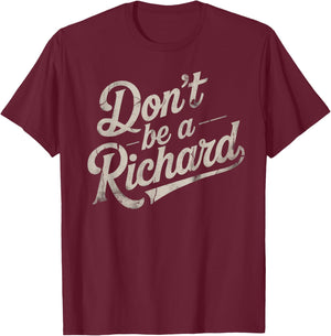 Don't Be A Richard Funny Quote Style 02 T-Shirt - T-Shirt | Maroon