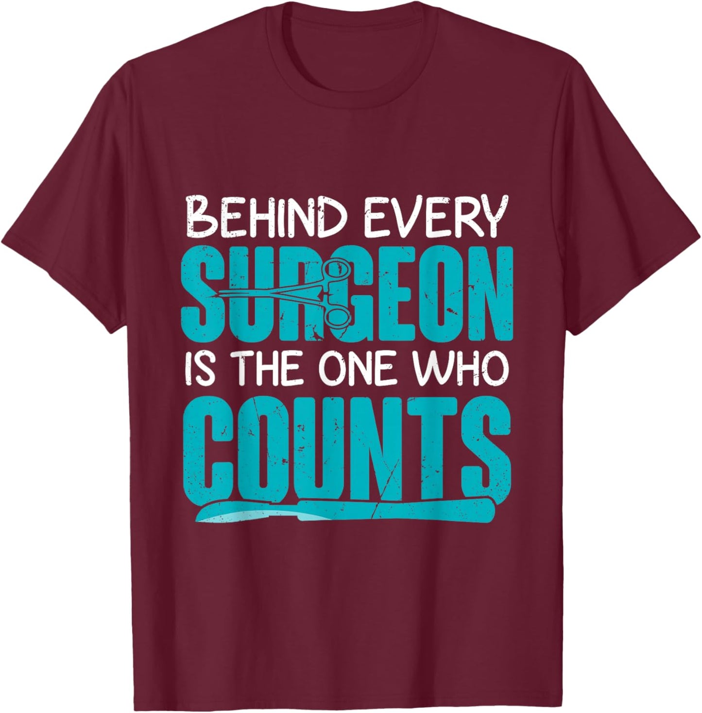 Behind Surgeon Is The One Who Counts Surgical Tech T-Shirt - T-Shirt | Maroon