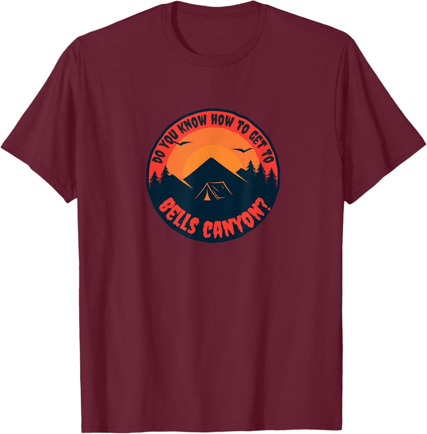 Do You Know How To Get To Bells Canyon? T-Shirt - T-Shirt | Maroon