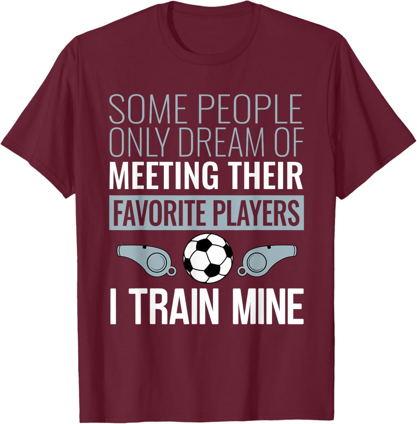 Funny Soccer Coach Trainer Team Sports Lover Gag Outfit T-Shirt - T-Shirt | Maroon