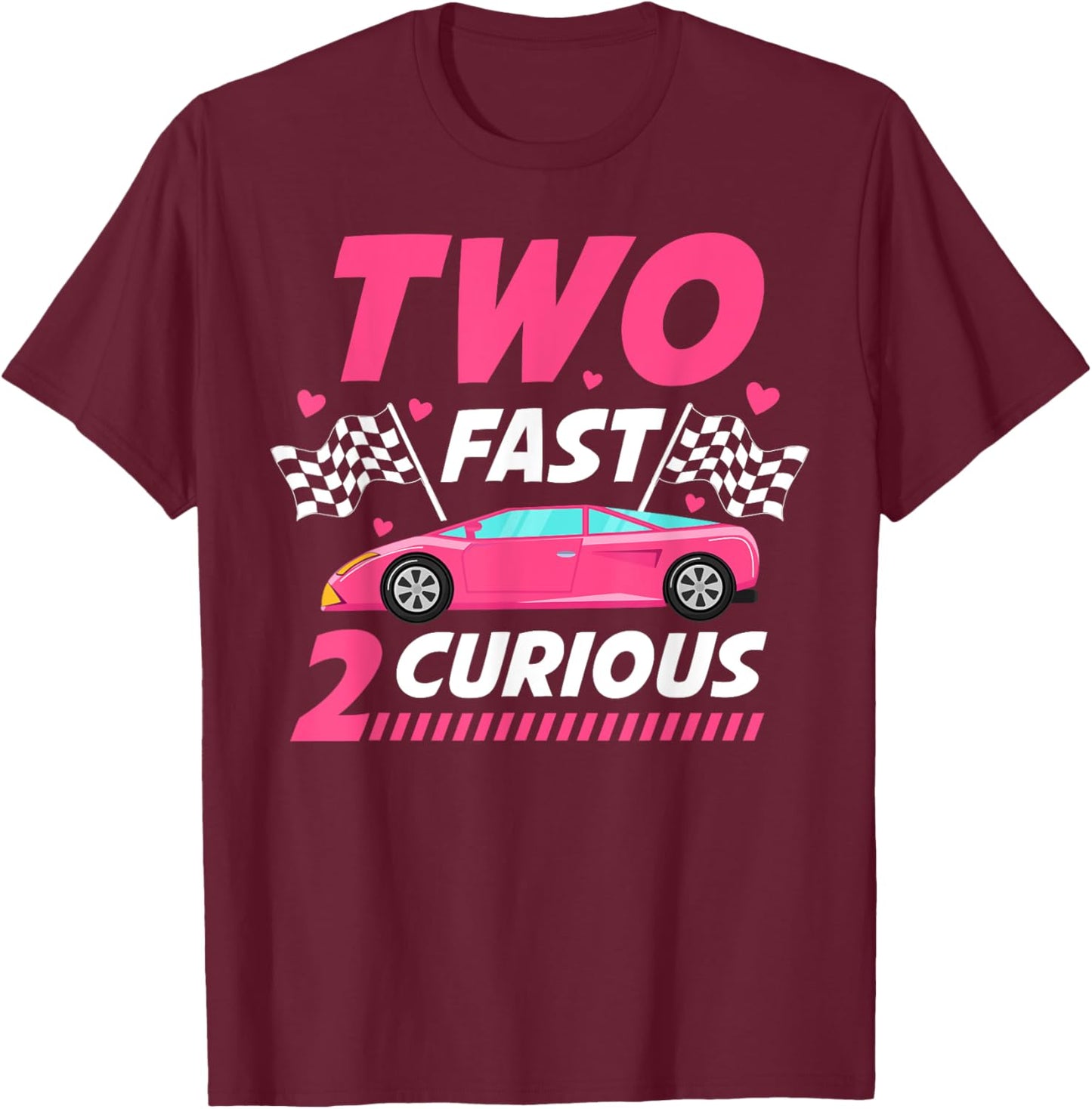 Girl Race Car Birthday Decorations Two Fast 2 Curious 2nd T-Shirt - T-Shirt | Maroon