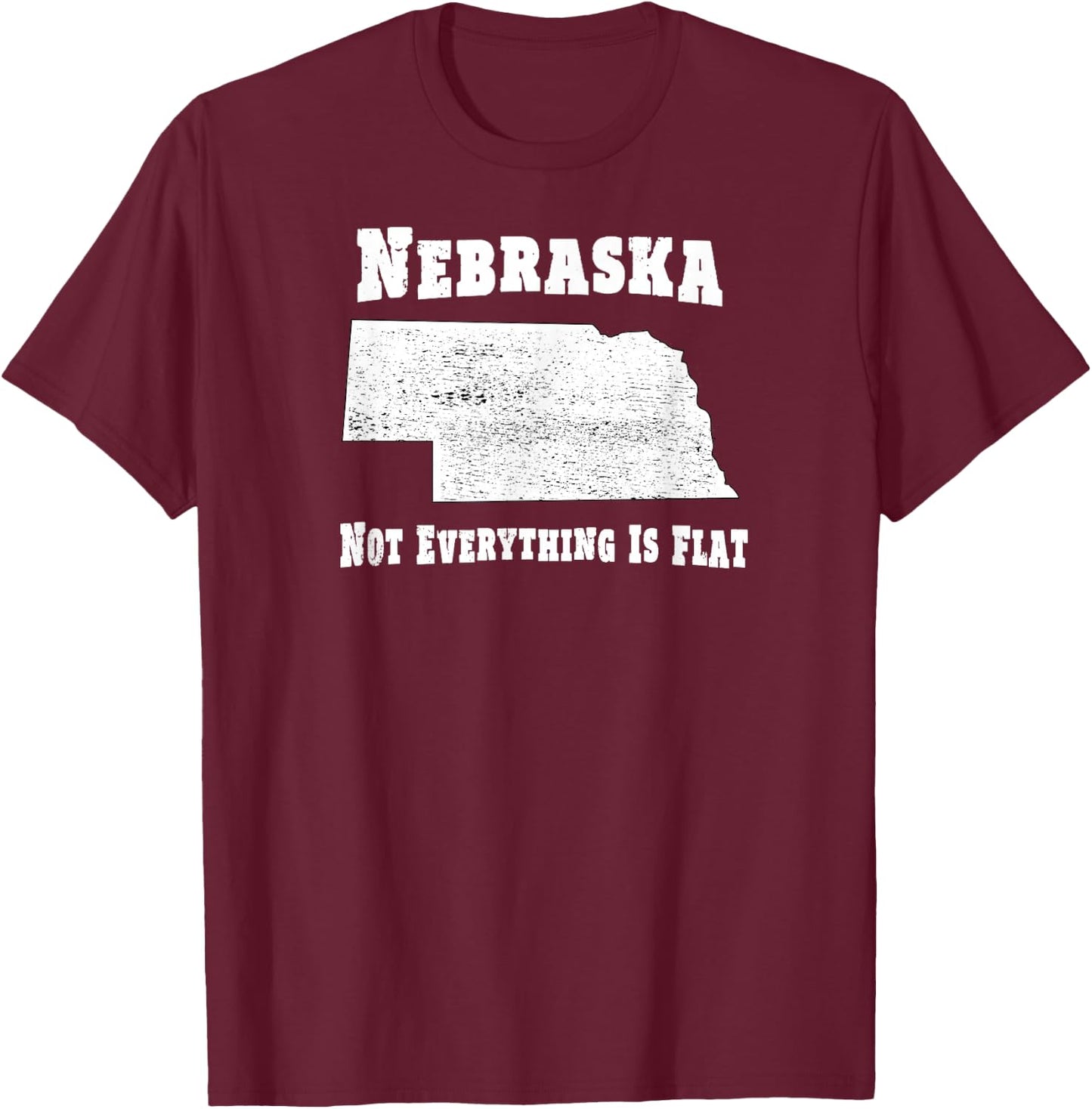 Nebraska Not Everything Is Flat - Funny T-Shirt - T-Shirt | Maroon