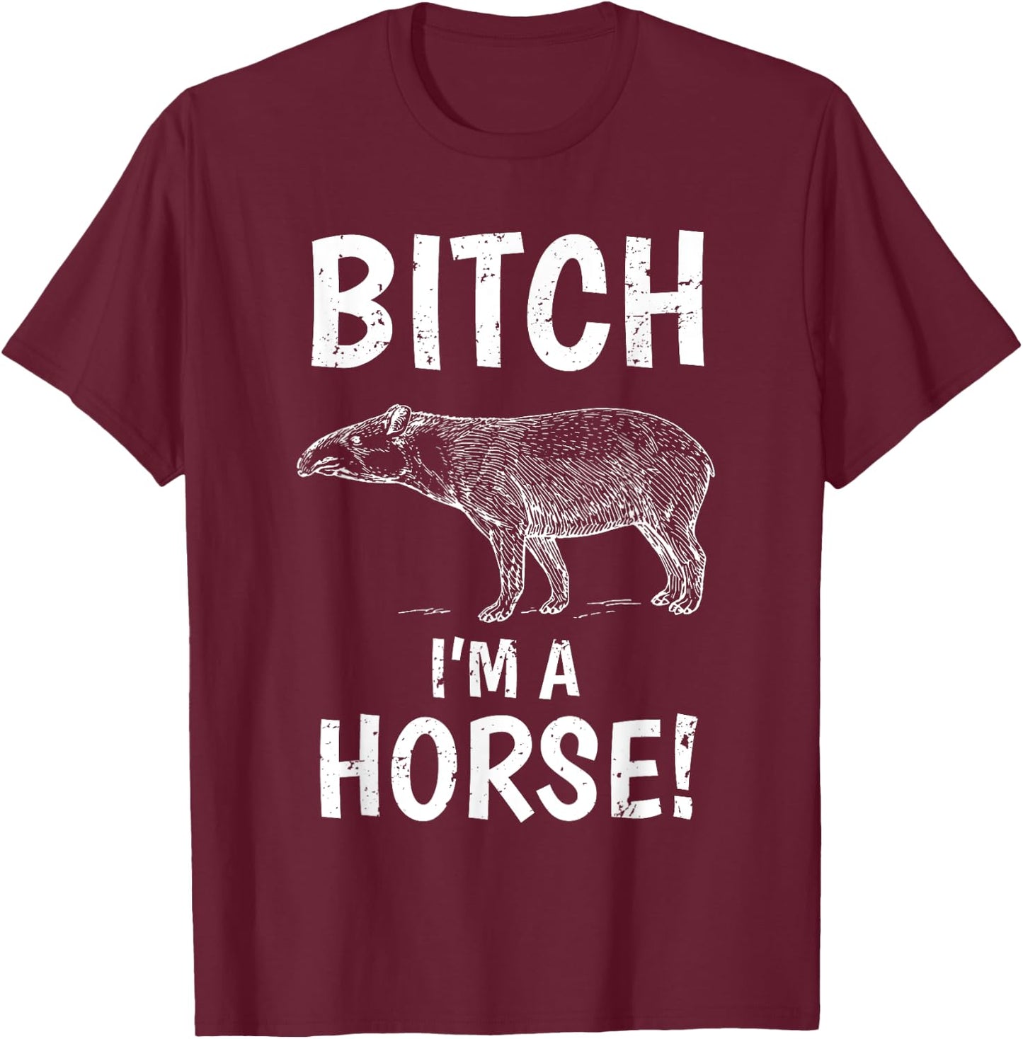 Tapir Horse Shirt Exmormon Funny Joke Gift Bitch Im a Horse T-Shirt - T-Shirt | Maroon