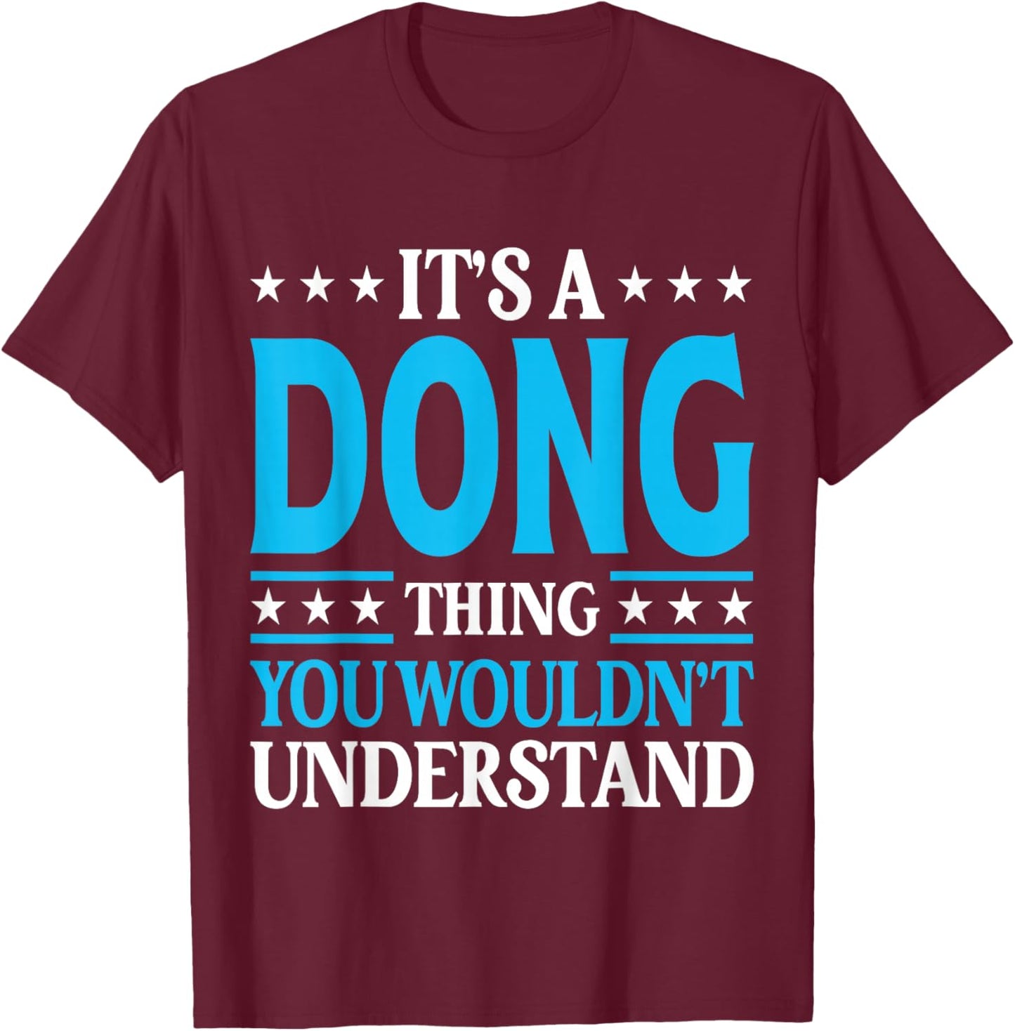 It's A Dong Thing Personal Name Funny Dong T-Shirt - T-Shirt | Maroon