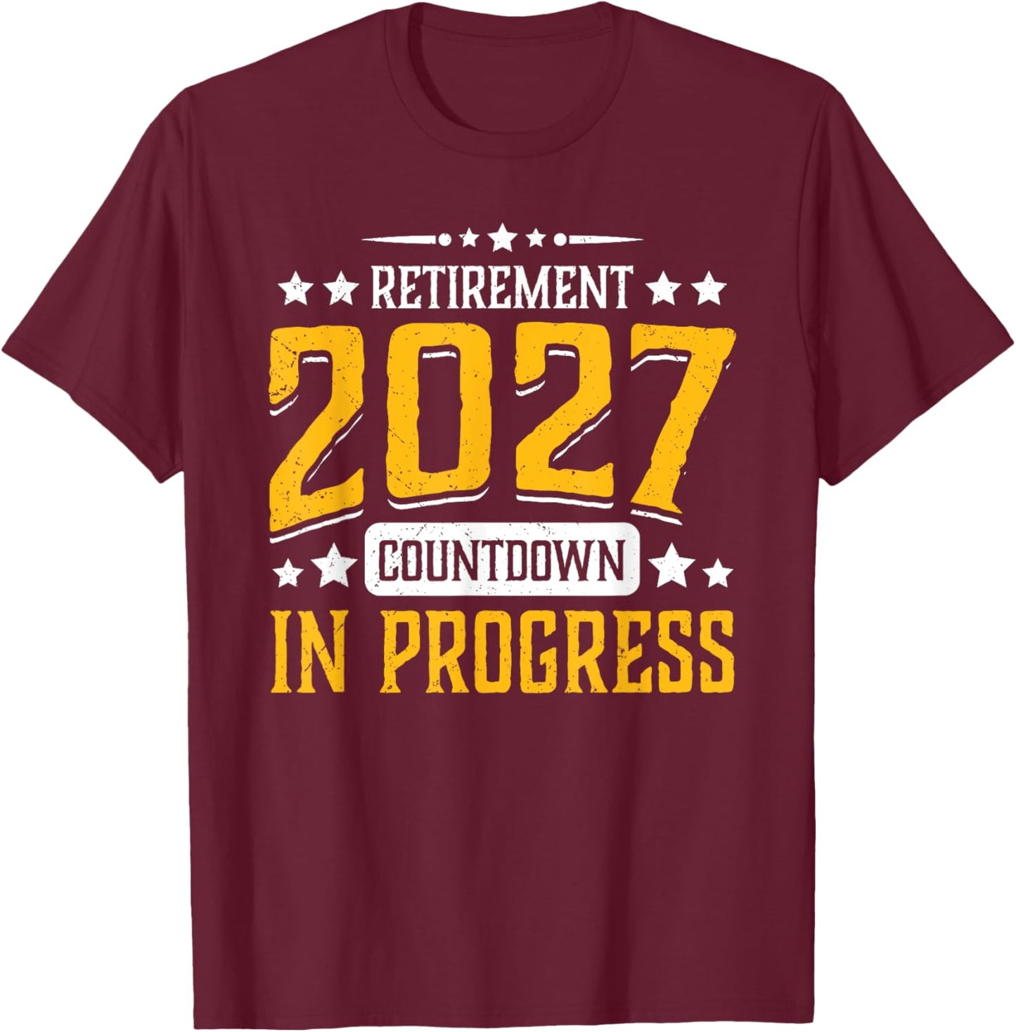 Retirement 2027 Countdown in Progress Funny Retiring Retire T-Shirt - T-Shirt | Maroon