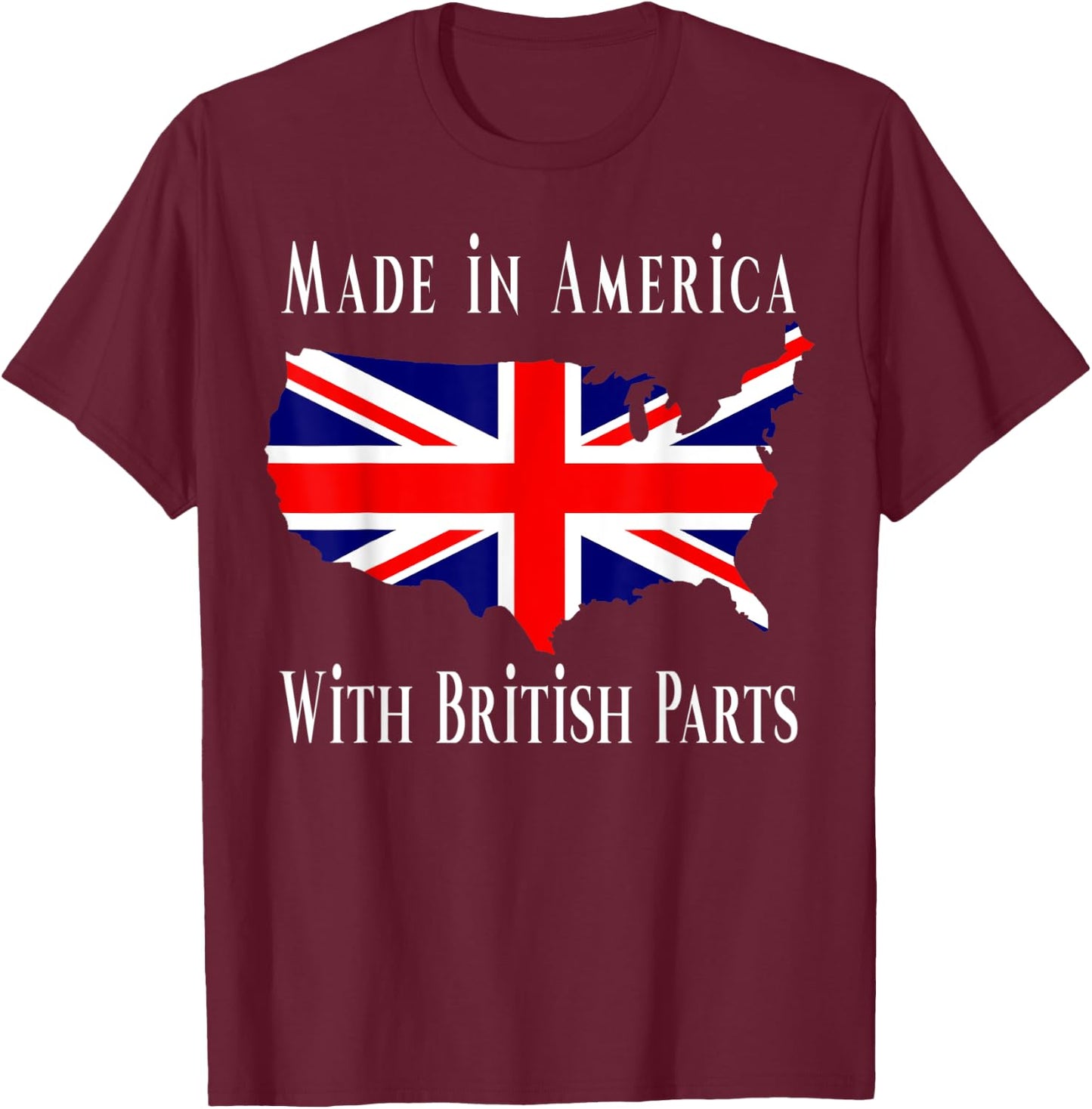 Made In America With British Parts Funny T-Shirt - T-Shirt | Maroon