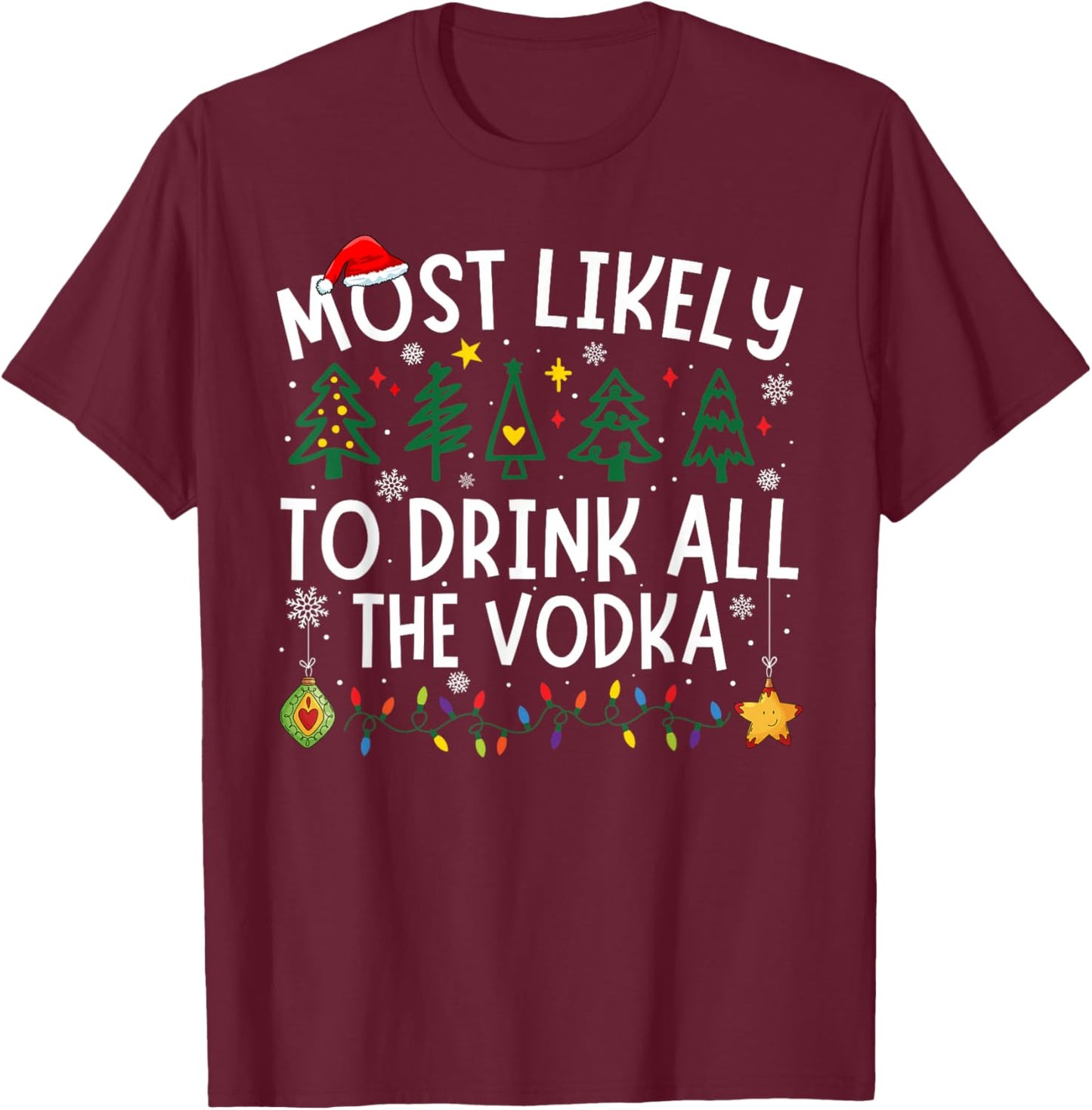 Most Likely To Drink All The Vodka Matching Christmas T-Shirt - T-Shirt | Maroon