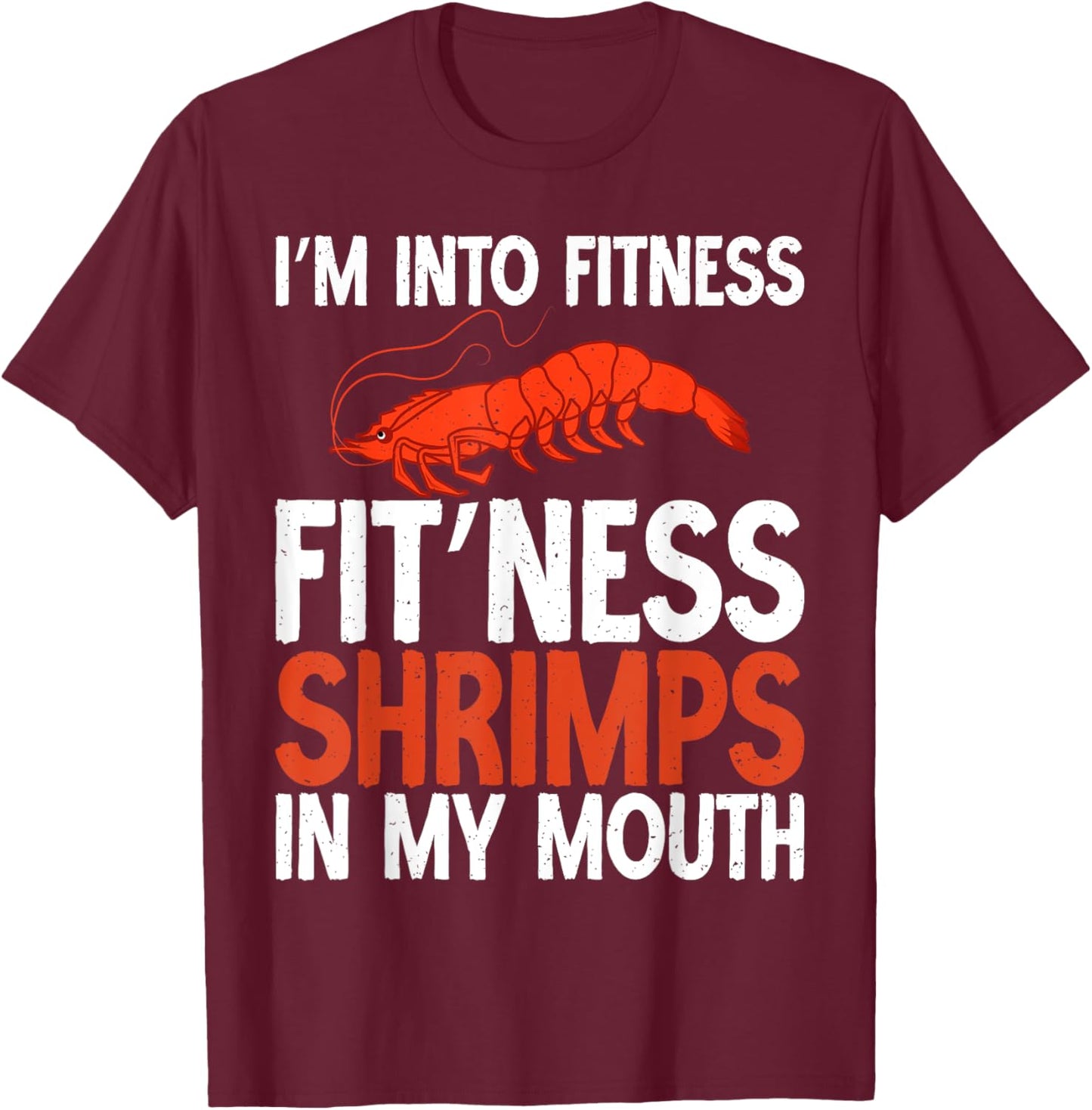 Im into Fitness Fit Ness Shrimps in my Mouth Shrimp Lover T-Shirt - T-Shirt | Maroon