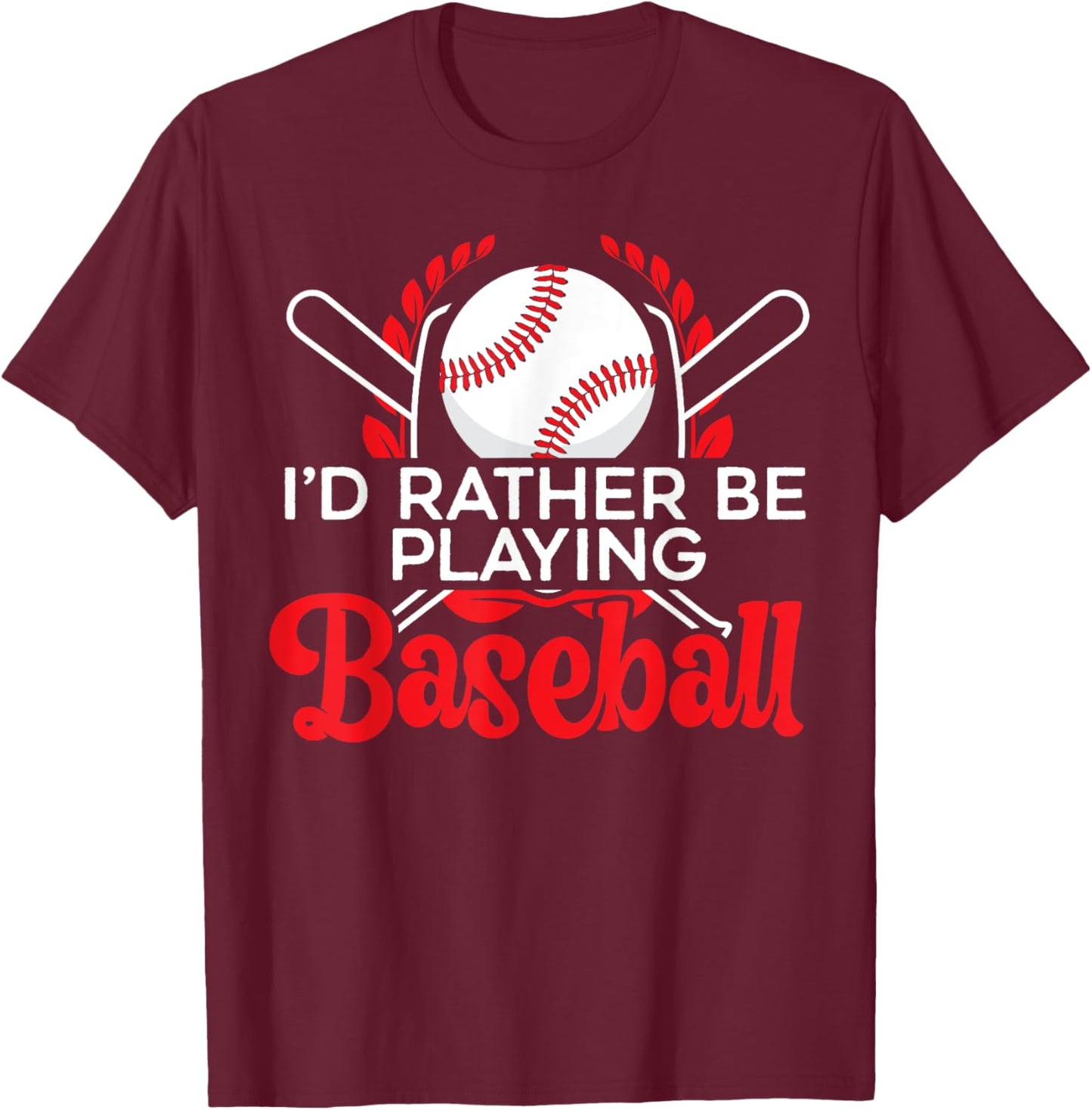 I'd Rather Be Playing Baseball Player Baseball Coach Sports T-Shirt - T-Shirt | Maroon