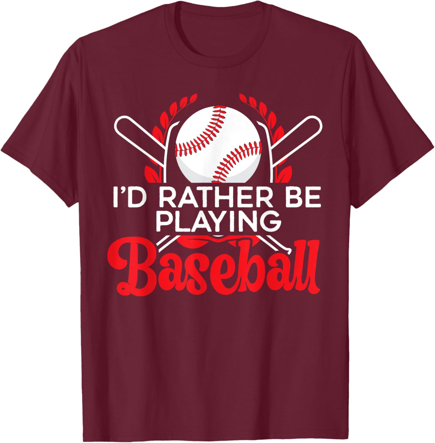I'd Rather Be Playing Baseball Player Baseball Coach Sports T-Shirt - T-Shirt | Maroon