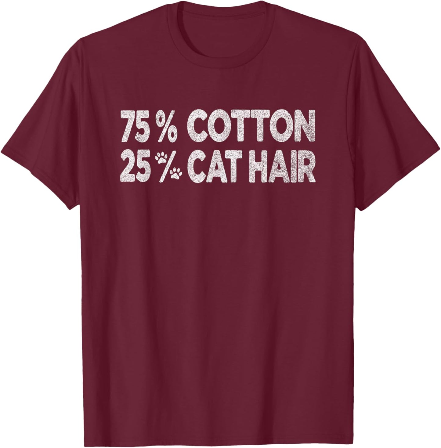 75 Cotton 25 Percent cat Hair T-Shirt - T-Shirt | Maroon