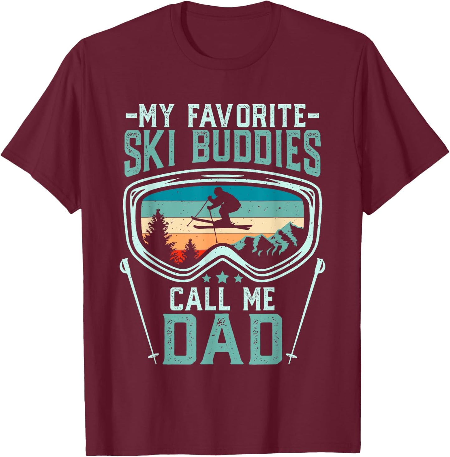 Skiing - My Favorite Ski Buddies Call Me Dad T-Shirt - T-Shirt | Maroon