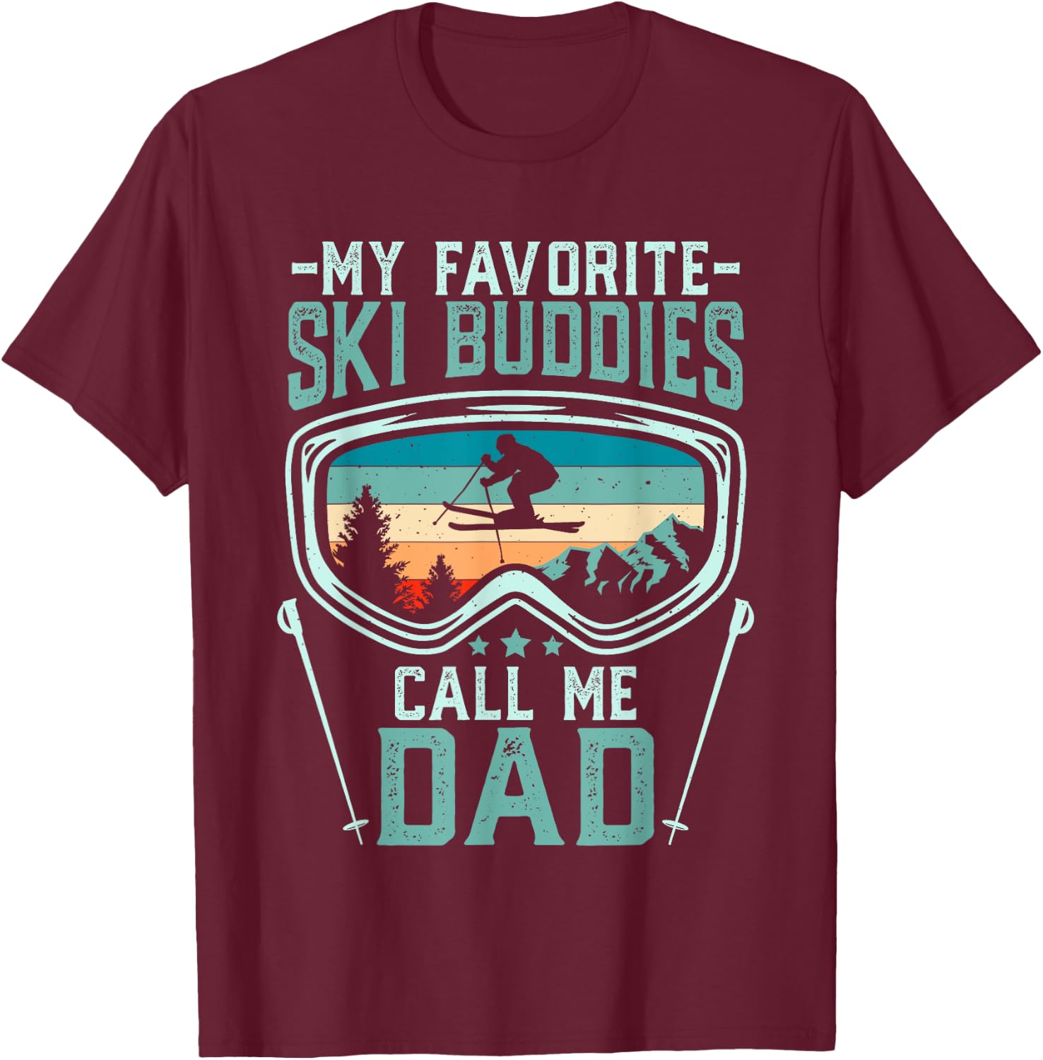 Skiing - My Favorite Ski Buddies Call Me Dad T-Shirt - T-Shirt | Maroon