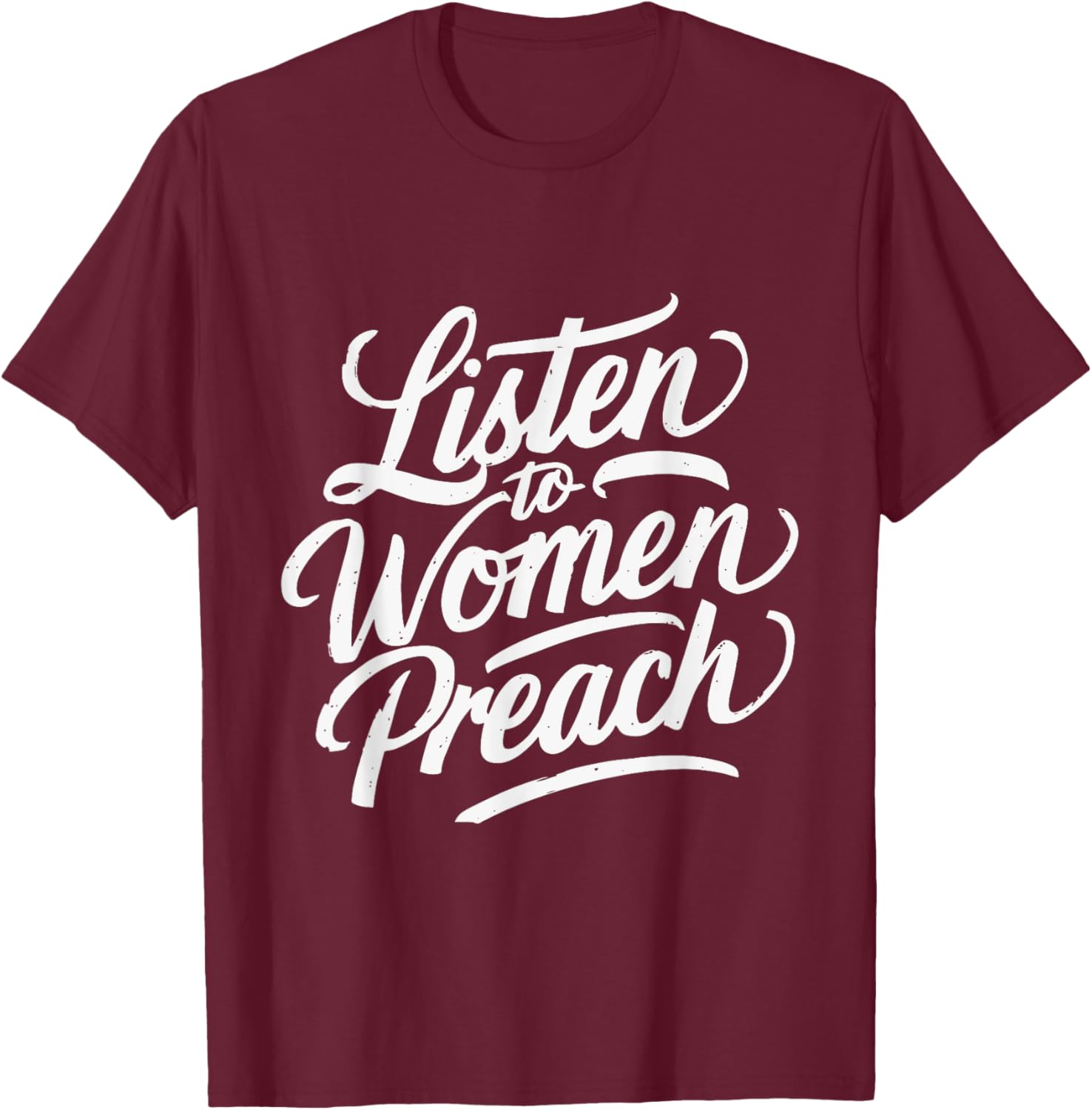 Listen To Women Preach T-Shirt - T-Shirt | Maroon