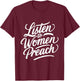 Listen To Women Preach T-Shirt - T-Shirt | Maroon