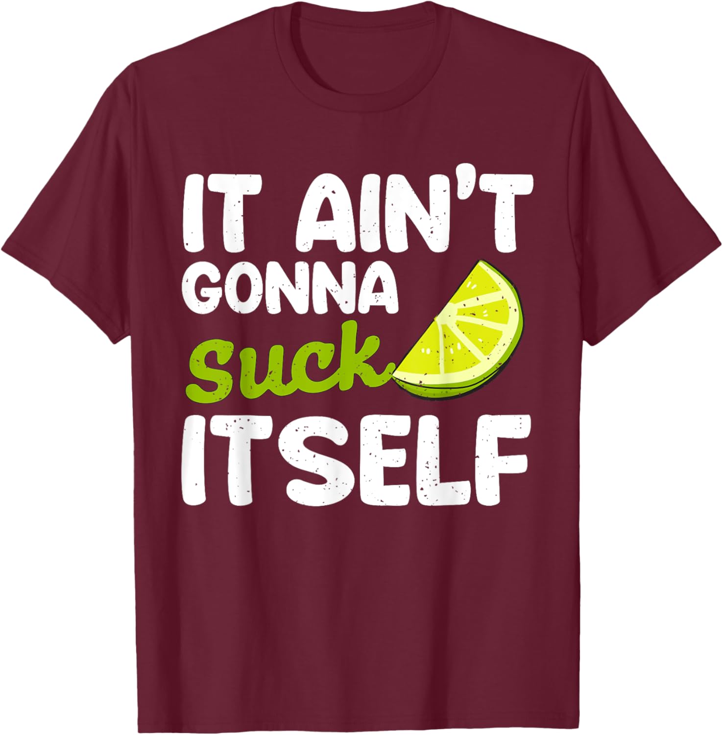 It Aint Gonna Suck Itself Lime fiesta men Cinco De Mayo Lime T-Shirt - T-Shirt | Maroon