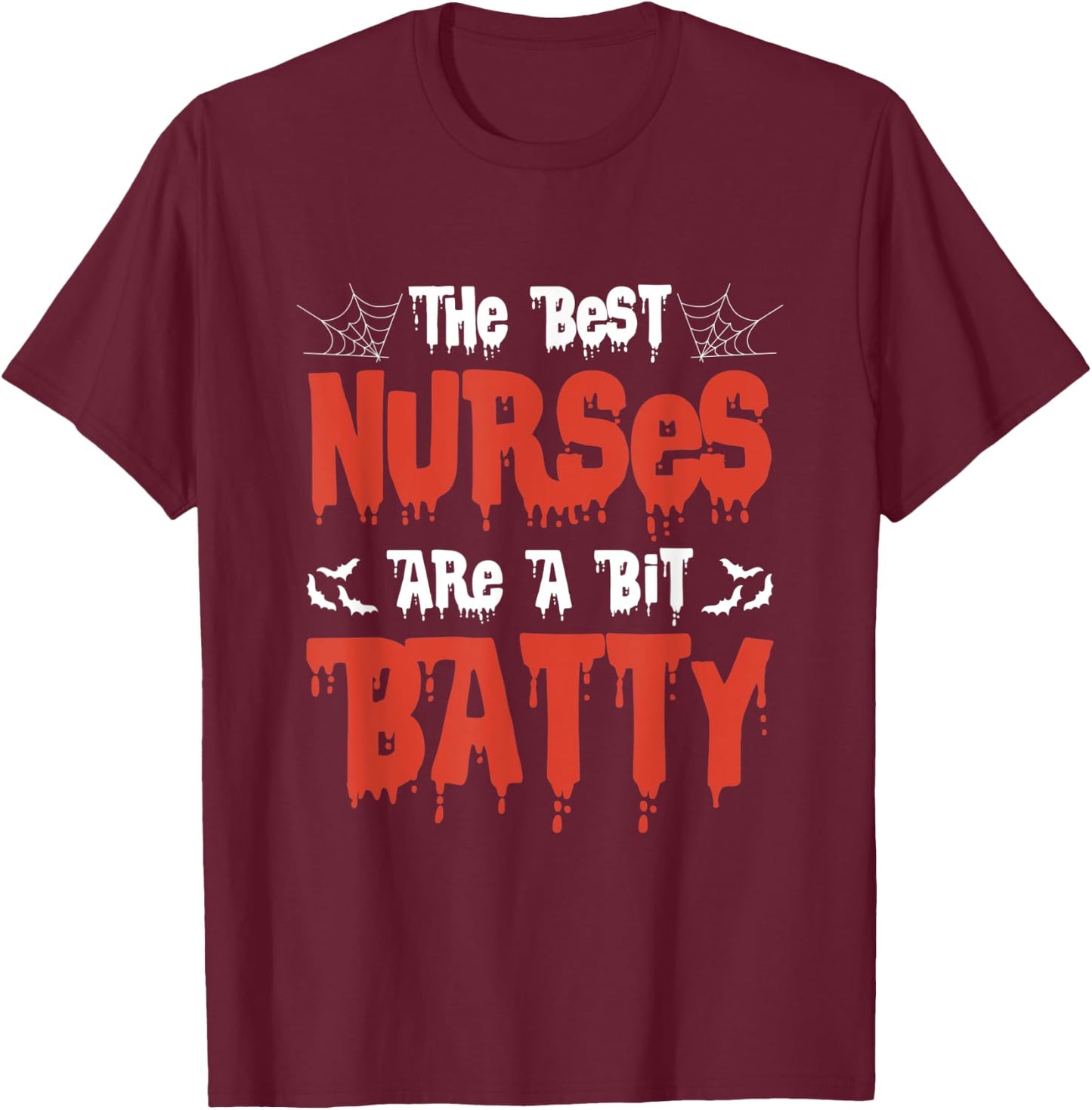 The Best Nurses Are A Bit Batty - Funny Halloween Nurse T-Shirt - T-Shirt | Maroon