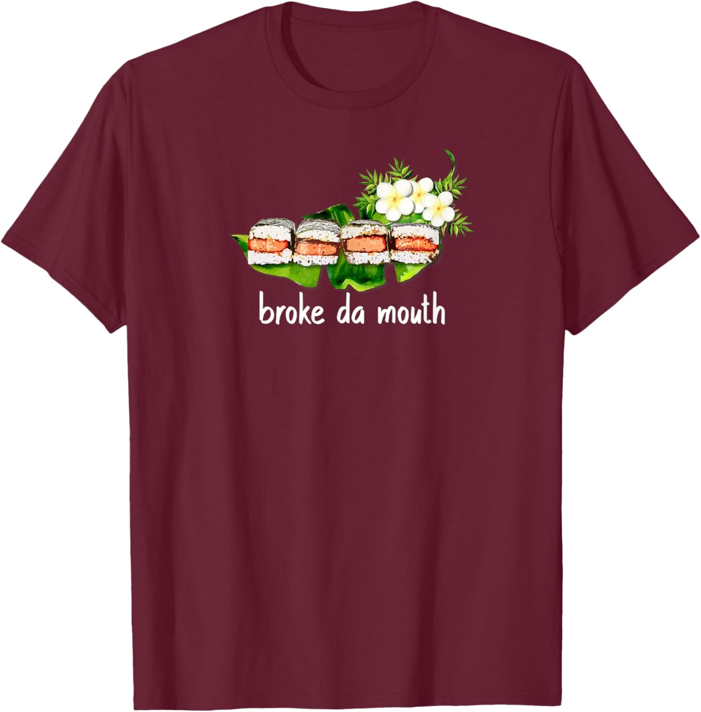 Hawaiian Musubi Food Truck Broke da Mouth Hawaii Sushi Local T-Shirt - T-Shirt | Maroon