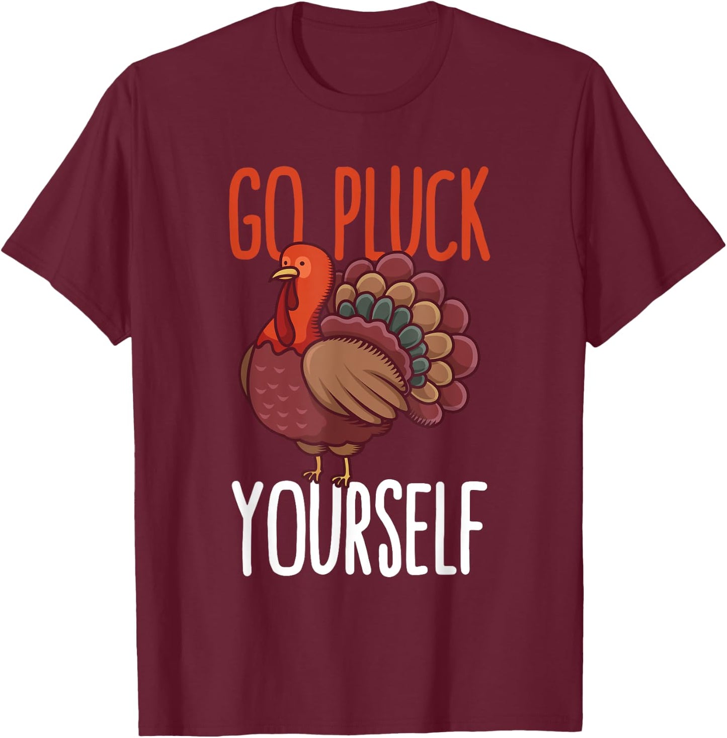 Go Pluck Yourself Thanksgiving Turkey Animal Rescuers Vegan T-Shirt - T-Shirt | Maroon