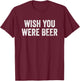Wish You Were Beer Vintage Craft Beer Home Brewing Brewery T-Shirt - T-Shirt | Maroon