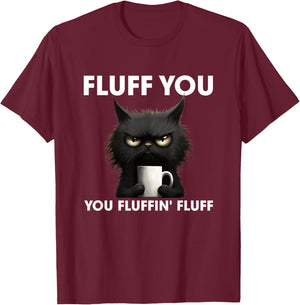 Fluff You You Fluffin' Fluff Cat Shirt Funny Coffee Cat Men Women T-Shirt - T-Shirt | Maroon