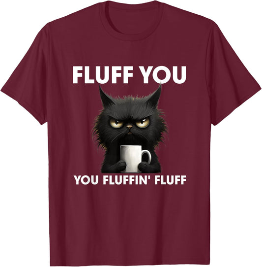 Fluff You You Fluffin' Fluff Cat Shirt Funny Coffee Cat Men Women T-Shirt - T-Shirt | Maroon