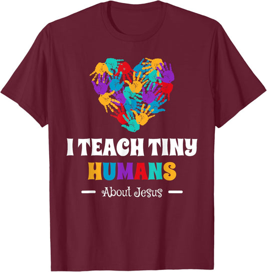 I Teach Tiny Humans About Jesus T-Shirt - T-Shirt | Maroon