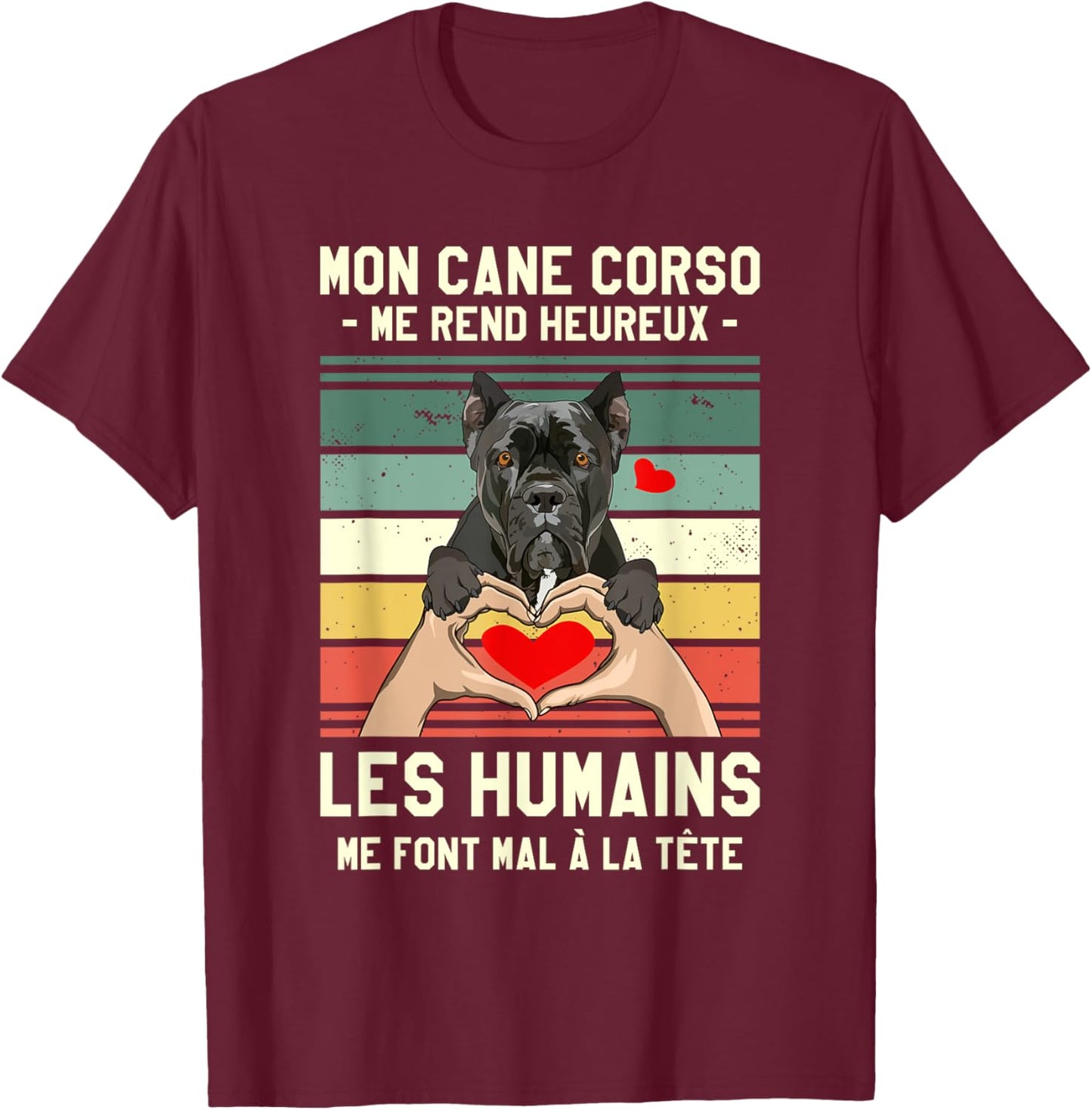 Mon Cane Corso Makes Me Happy Humans , Black, S T-Shirt - T-Shirt | Maroon
