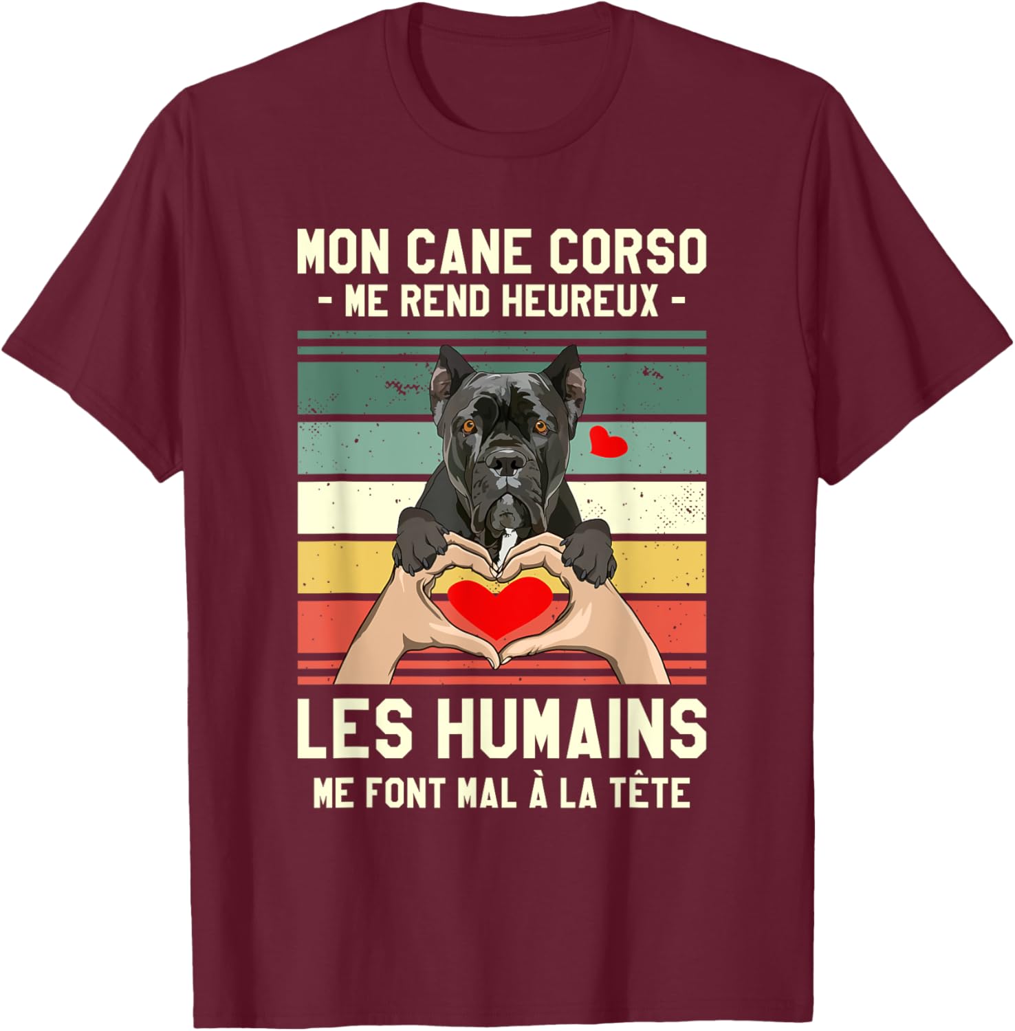 Mon Cane Corso Makes Me Happy Humans , Black, S T-Shirt - T-Shirt | Maroon