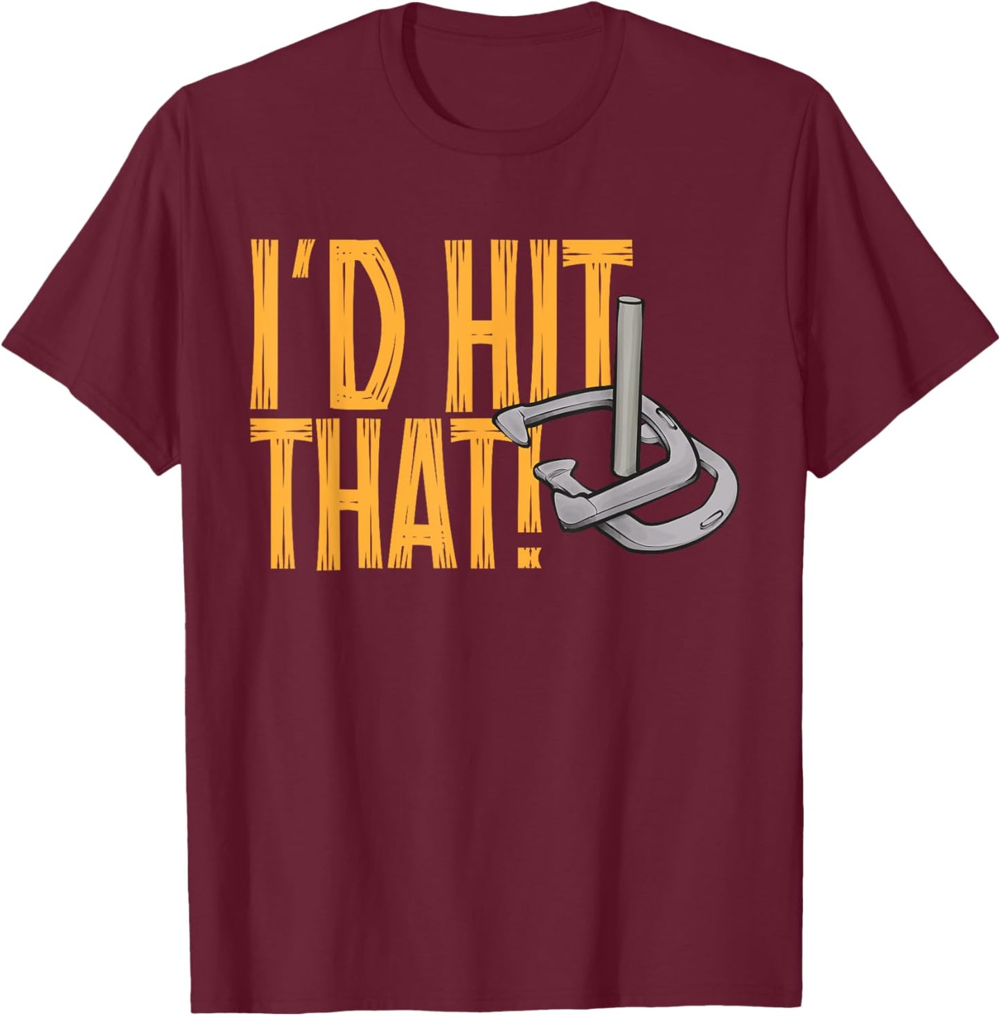 Horseshoes Game I'd Hit That Horseshoe Pitching T-Shirt - T-Shirt | Maroon