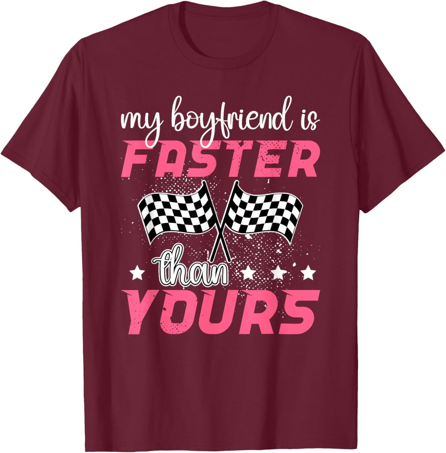 My Boyfriend Is Faster Race Girlfriend Of A Racer Girlfriend T-Shirt - T-Shirt | Maroon