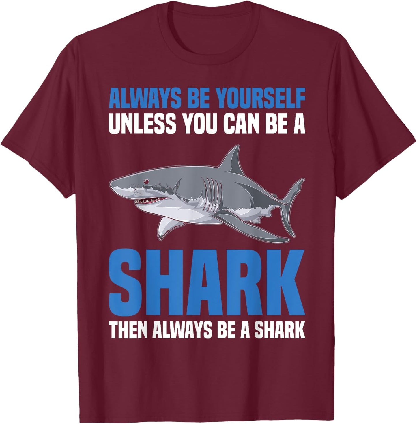 Sharks Funny Marine Biology Always Be Yourself Or A Shark T-Shirt - T-Shirt | Maroon