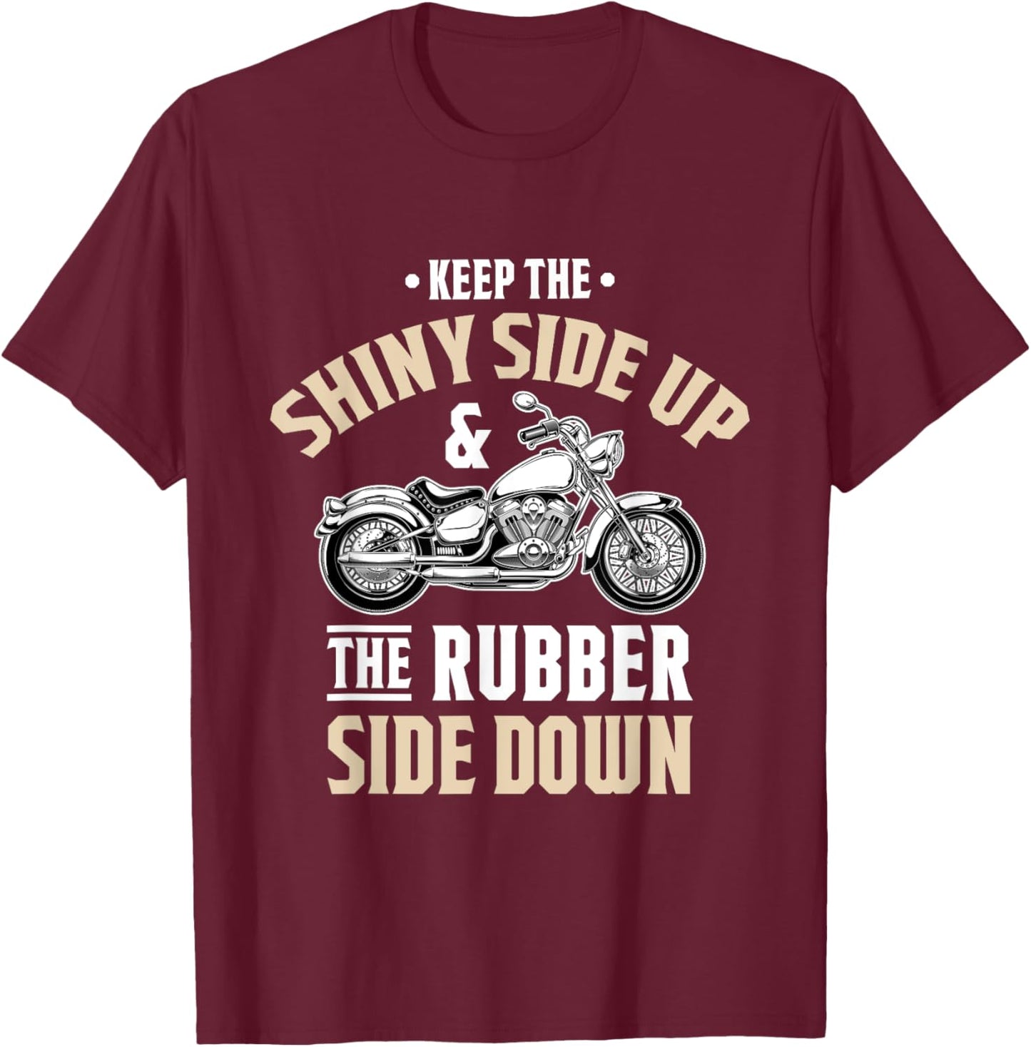 Keep the shiny side up - Motorcycle & Biker Gift T-Shirt - T-Shirt | Maroon