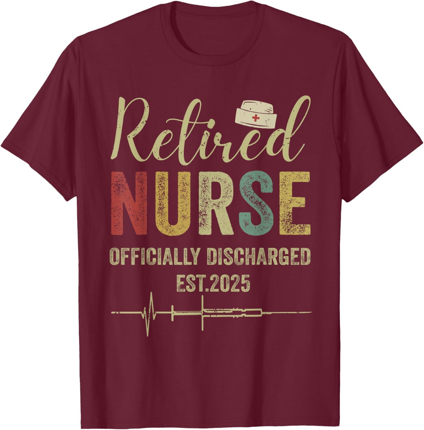 Retired Nurse Est 2025 Officially Discharged Retirement T-Shirt - T-Shirt | Maroon