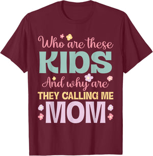 Who Are These Kids And Why Are They Calling Me Mom Mother T-Shirt - T-Shirt | Maroon