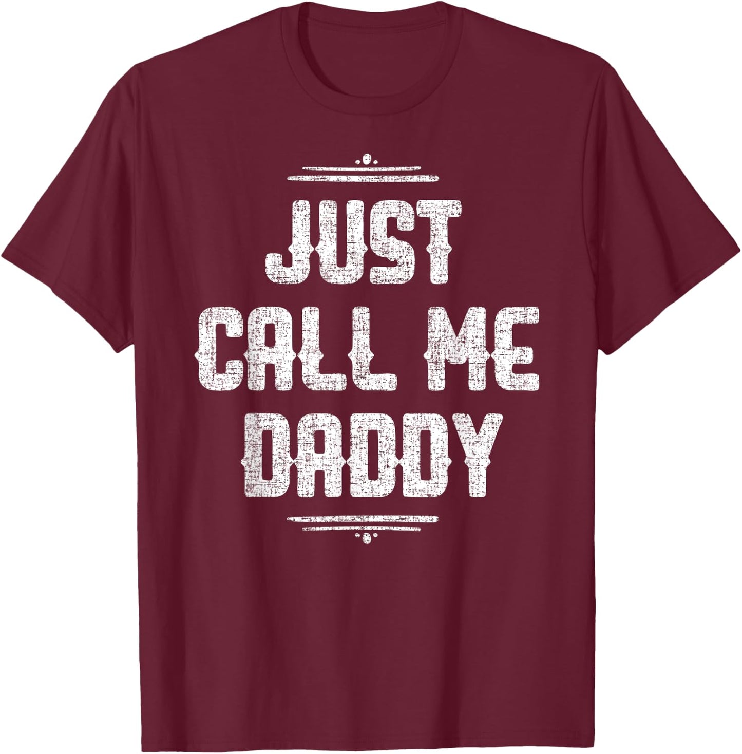 Just Call Me Daddy Funny Father Father's Day Gift Papa T-Shirt - T-Shirt | Maroon