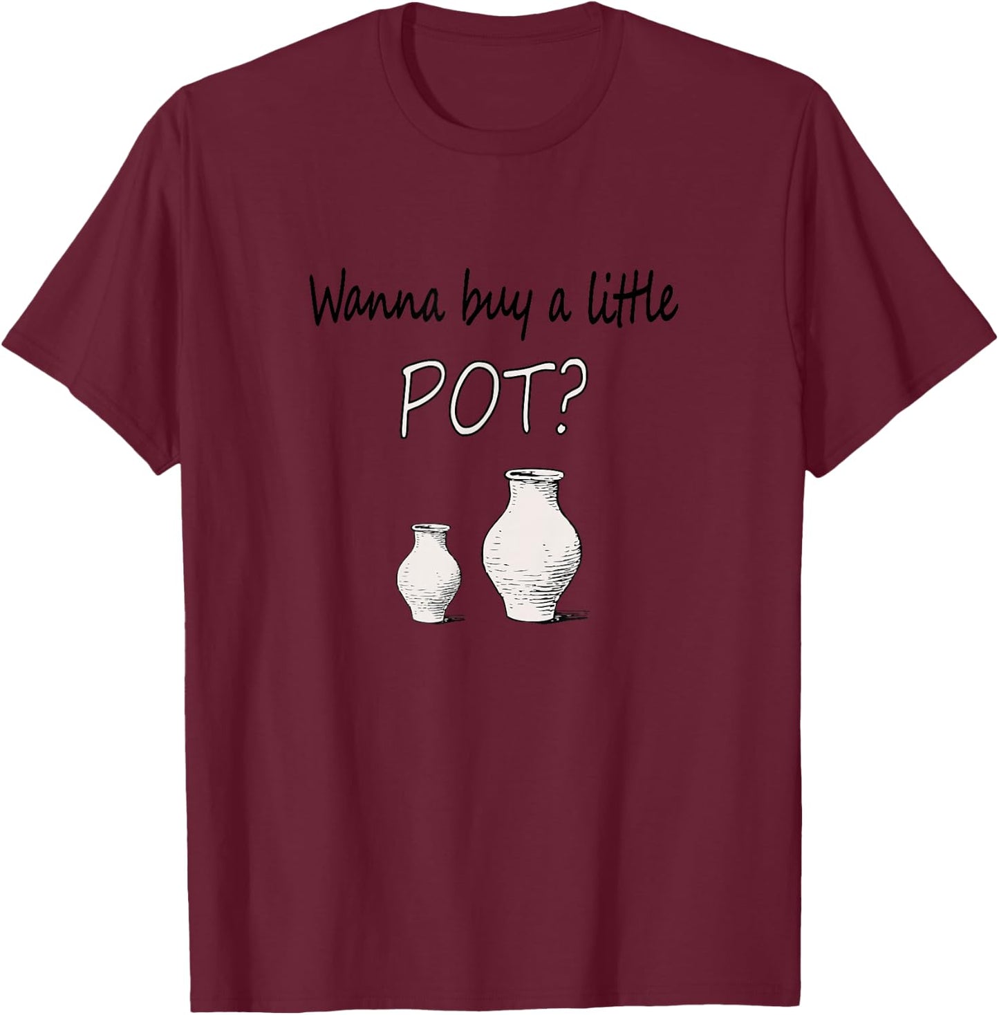 Funny Pottery maker Wanna Buy A Little Pot Ceramics T-Shirt - T-Shirt | Maroon