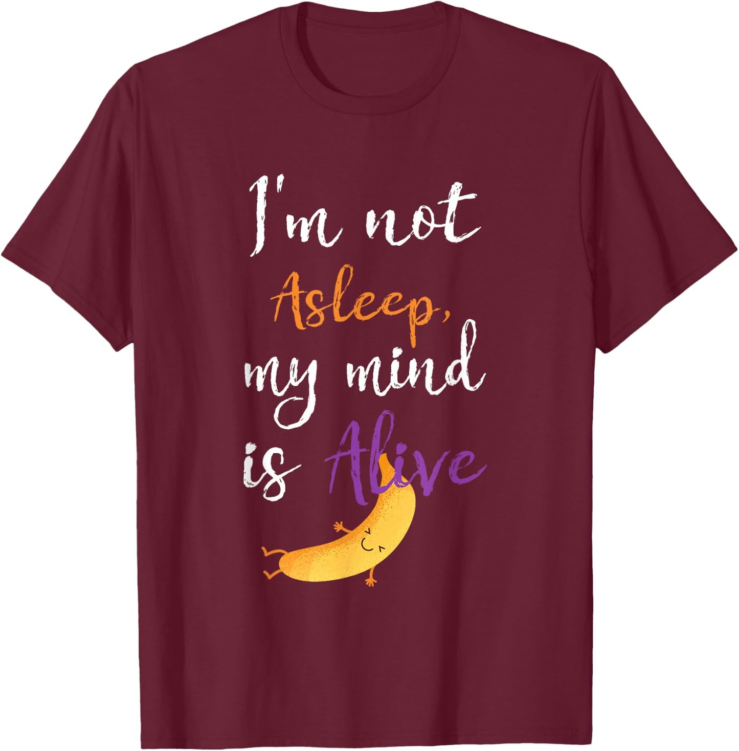 I'm Not Asleep, My Mind Is Alive, Anesthesia T-Shirt - T-Shirt | Maroon