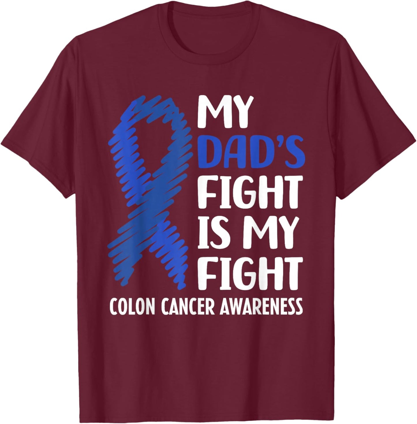 My Dad's Fight Colon Cancer Awareness T-Shirt - T-Shirt | Maroon