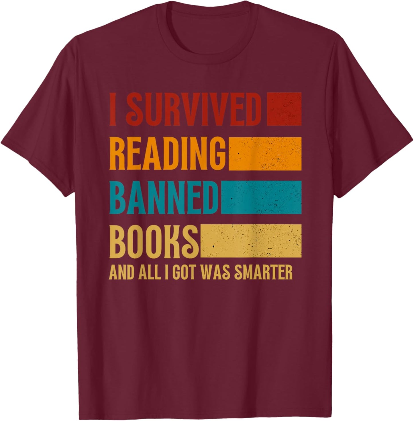 I Survived Reading Banned Books And All I Got Was Smarter T-Shirt - T-Shirt | Maroon